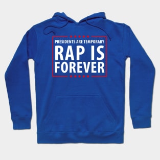Presidents are temporary Rap is Forever Hoodie